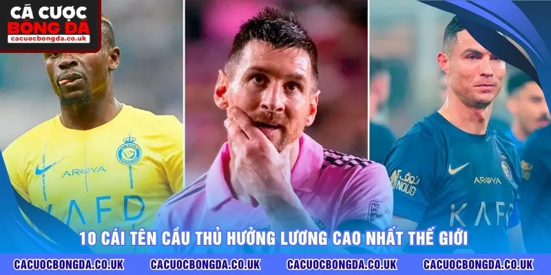 10 Cái tên cầu thủ hưởng lương cao nhất thế giới